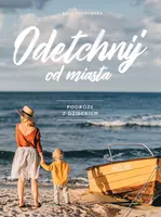 Okładka: Odetchnij od miasta. Podróże z dzieckiem