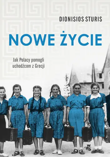 Okładka: Nowe życie. Jak Polacy pomogli uchodźcom z Grecji