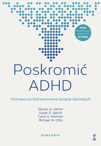 Okładka: Poskromić ADHD. Poznawczo-behawioralna terapia dorosłych. Poradnik