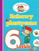 Okładka: Mali geniusze. Zabawy plastyczne 6 latka