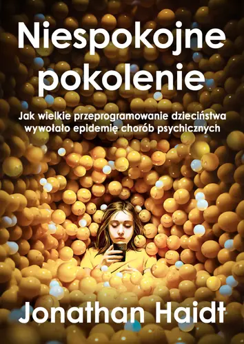 Okładka: Niespokojne pokolenie. Jak wielkie przeprogramowanie dzieciństwa wywołało epidemie chorób psychicznych