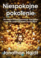 Okładka: Niespokojne pokolenie. Jak wielkie przeprogramowanie dzieciństwa wywołało epidemie chorób psychicznych