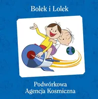 Okładka: Bolek i Lolek. Podwórkowa Agencja Kosmiczna