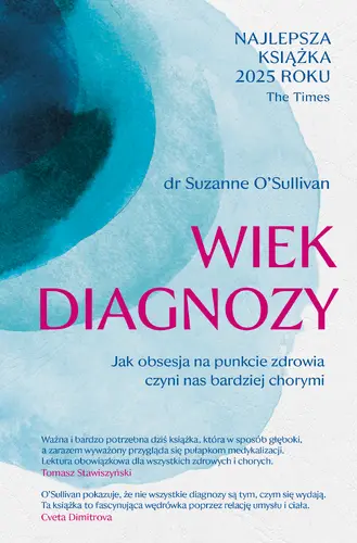 Okładka: Wiek diagnozy. Jak obsesja na punkcie zdrowia czyni nas bardziej chorymi