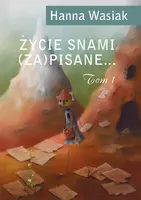 Okładka: Życie snami (za)pisane… Tom 1