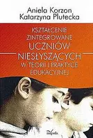 Okładka: Kształcenie zintegrowane uczniów niesłyszących w teorii i praktyce edukacyjnej