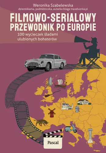Okładka: Filmowo-serialowy przewodnik po Europie. 100 wycieczek śladami ulubionych bohaterów