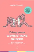 Okładka: Odkryj swoje wewnętrzne dziecko. Klucz do rozwiązania (prawie) wszystkich problemów