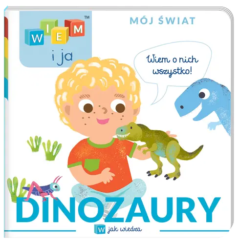 Okładka: Wiem i ja! Mój świat. W jak wiedza. Dinozaury