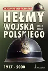 Okładka: Hełmy Wojska Polskiego 1917-2000