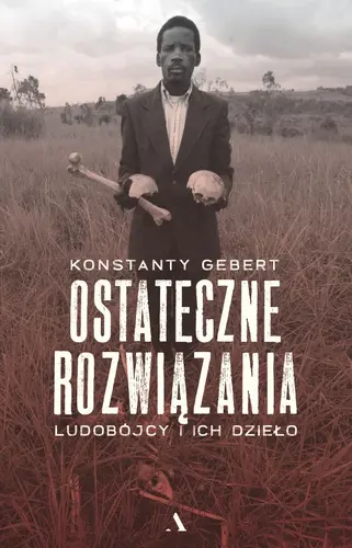 Okładka: Ostateczne rozwiązania. Ludobójcy i ich dzieło