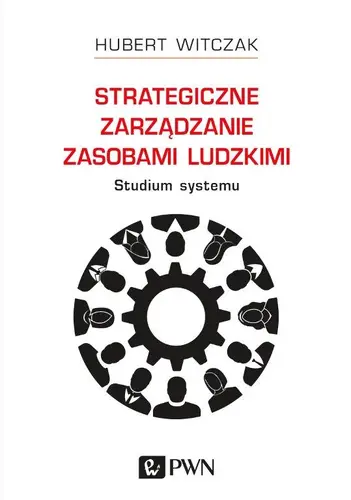 Okładka: Strategiczne zarządzanie zasobami ludzkimi. Studium systemu