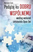 Okładka: Podążaj ku dobru wspólnemu według wskazań założyciela Opus Dei