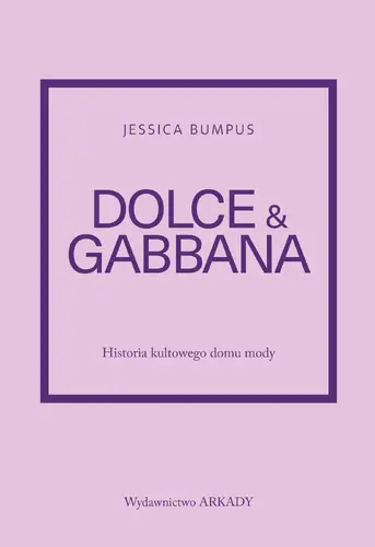 Okładka: Dolce & Gabbana. Historia kultowego domu mody