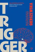Okładka: Trigger. Jak odzyskać wpływ, kiedy steruje nami przeszłość