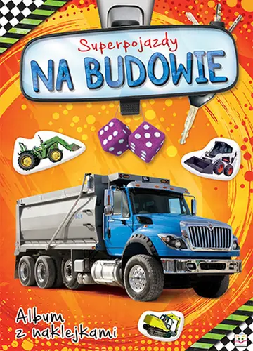 Okładka: Album z naklejkami. Superpojazdy NA BUDOWIE
