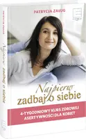 Okładka: Najpierw zadbaj o siebie. 4-tygodniowy kurs zdrowej asertywności dla kobiet