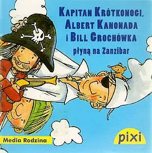 Okładka: Pixi. Kapitan Krótkonogi, Albert Kanonada i Bill Grochówka płyną na Zanzibar