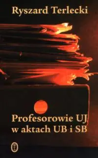 Okładka: Profesorowie UJ w aktach UB i SB