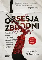 Okładka: Obsesja zbrodni. Prawdziwa historia najbardziej poszukiwanego seryjnego mordercy w USA