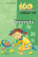 Okładka: Przyroda - 160 pomysłów na nauczanie zintegrowane w klasach I-III