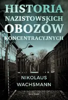 Okładka: Historia nazistowskich obozów koncentracyjnych