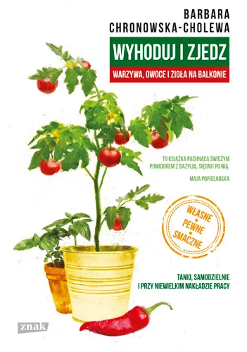 Okładka: Wyhoduj i zjedz. Warzywa, owoce i zioła na balkonie