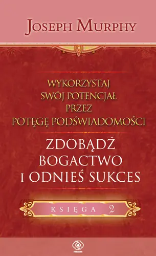 Okładka: Wykorzystaj swój potencjał..zdobądź bogactwo i odnieś sukces