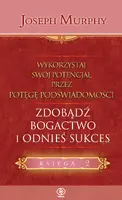 Okładka: Wykorzystaj swój potencjał..zdobądź bogactwo i odnieś sukces
