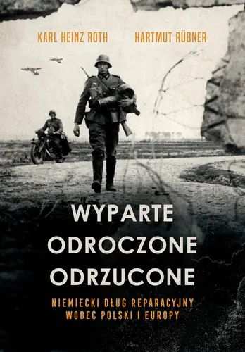 Okładka: Wyparte, odroczone, odrzucone. Niemiecki dług reparacyjny wobec Polski i Europy