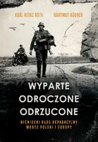 Okładka: Wyparte, odroczone, odrzucone. Niemiecki dług reparacyjny wobec Polski i Europy