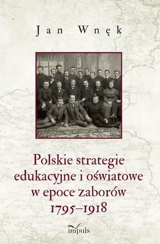 Okładka: Polskie strategie edukacyjne i oświatowe w epoce zaborów 1795–1918