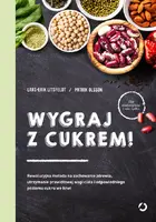Okładka: Wygraj z cukrem! Rewolucyjna metoda na zachowanie zdrowia, utrzymanie prawidłowej wagi ciała i odpowiedniego poziomu cukru we krwi