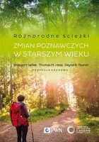 Okładka: Różnorodne ścieżki zmian poznawczych w starszym wieku. Czynniki motywacyjne i kontekstowe