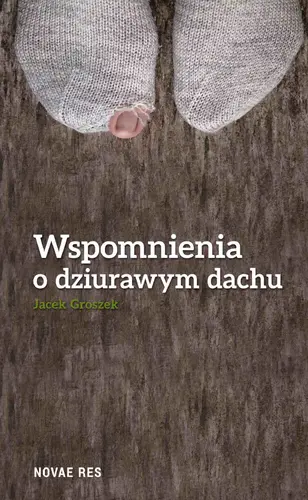 Okładka: Wspomnienia o dziurawym dachu