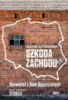 Okładka: Szkoda Zachodu. Opowieści z Ziem Opuszczonych