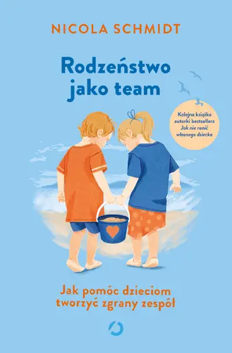 Okładka: Rodzeństwo jako team. Jak pomóc dzieciom tworzyć zgrany zespół
