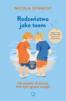 Okładka: Rodzeństwo jako team. Jak pomóc dzieciom tworzyć zgrany zespół