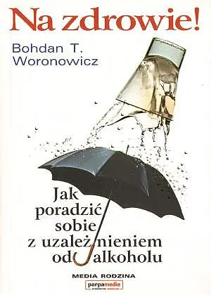 Okładka: Na zdrowie! Jak poradzić sobie z uzależnieniem od alkoholu