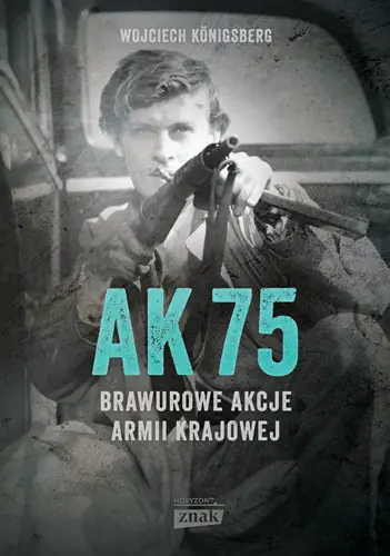 Okładka: AK75. Brawurowe akcje Armii Krajowej