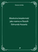 Okładka: Absolutna świadomość jako noema w filozofii Edmunda Husserla