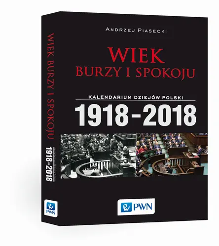 Okładka: Wiek burzy i spokoju. Kalendarium dziejów Polski 1918-2018