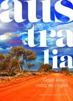 Okładka: Australia. Gdzie kwiaty rodzą się z ognia