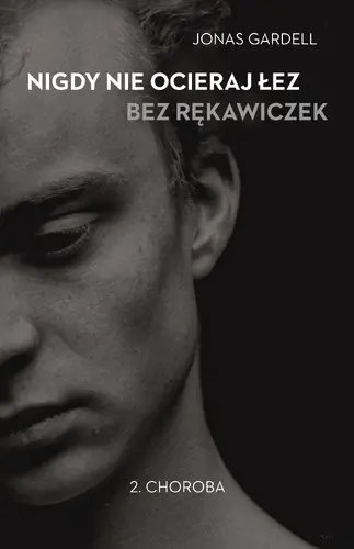 Okładka: Nigdy nie ocieraj łez bez rękawiczek. Tom 2. Choroba