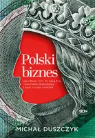 Okładka: Polski biznes. Jak InPost, CCC, Dr Irena Eris i inne marki powstawały z pasji, ryzyka i marzeń