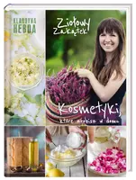 Okładka: Ziołowy Zakątek. Kosmetyki, które zrobisz w domu