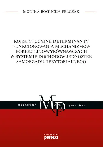 Okładka: Konstytucyjne determinanty funkcjonowania mechanizmów korekcyjno-wyrównawczych w systemie dochodów jednostek samorządu terytorialnego