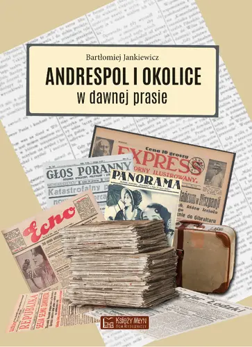 Okładka: Andrespol i okolice w dawnej prasie