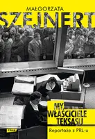 Okładka: My, właściciele Teksasu. Reportaże z PRL-u