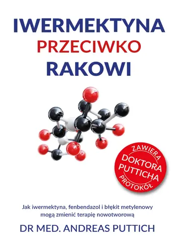 Okładka: Iwermektyna przeciwko rakowi. Jak iwermektyna, fenbendazol i błękit metylenowy mogą zmienić terapię nowotworową